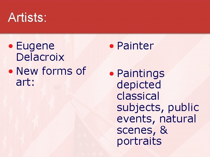Artists: • Eugene Delacroix • New forms of art: • Painter • Paintings depicted Artists: • Eugene Delacroix • New forms of art: • Painter • Paintings depicted