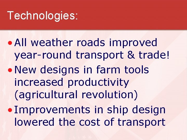Technologies: • All weather roads improved year-round transport & trade! • New designs in Technologies: • All weather roads improved year-round transport & trade! • New designs in