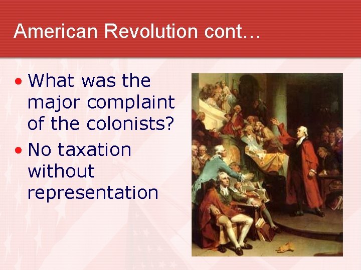 American Revolution cont… • What was the major complaint of the colonists? • No American Revolution cont… • What was the major complaint of the colonists? • No