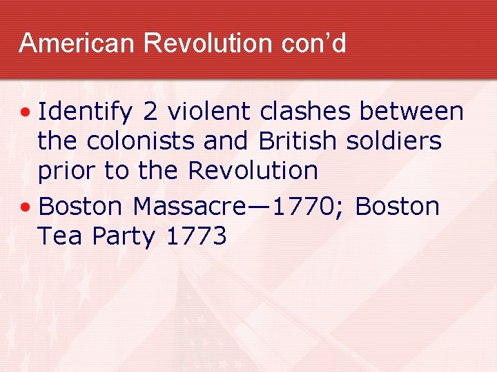 American Revolution con’d • Identify 2 violent clashes between the colonists and British soldiers American Revolution con’d • Identify 2 violent clashes between the colonists and British soldiers