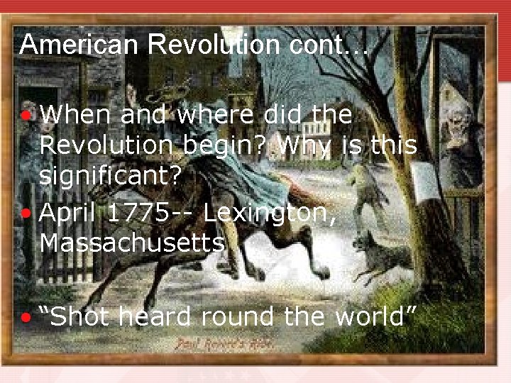 American Revolution cont… • When and where did the Revolution begin? Why is this American Revolution cont… • When and where did the Revolution begin? Why is this