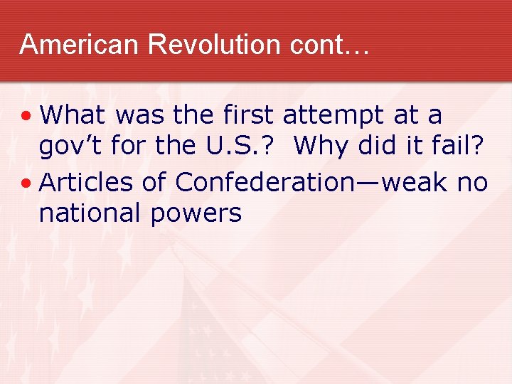 American Revolution cont… • What was the first attempt at a gov’t for the American Revolution cont… • What was the first attempt at a gov’t for the