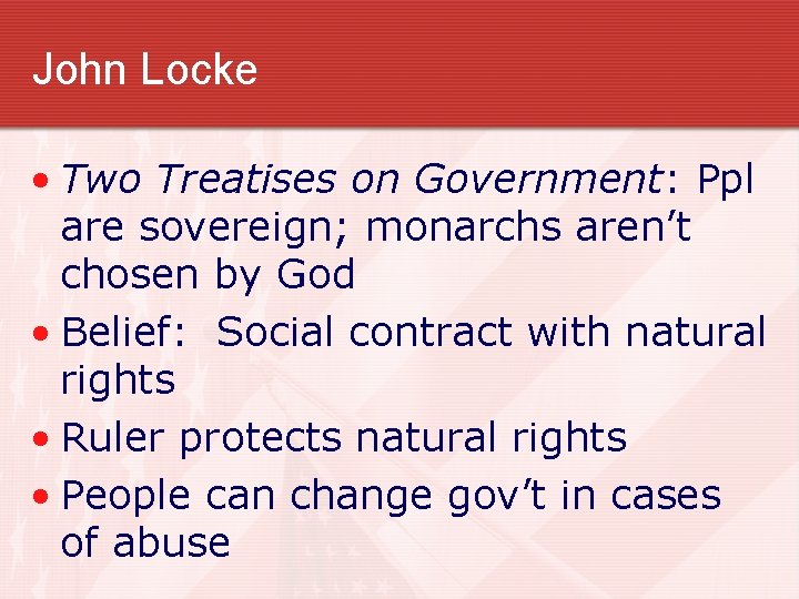 John Locke • Two Treatises on Government: Ppl are sovereign; monarchs aren’t chosen by John Locke • Two Treatises on Government: Ppl are sovereign; monarchs aren’t chosen by