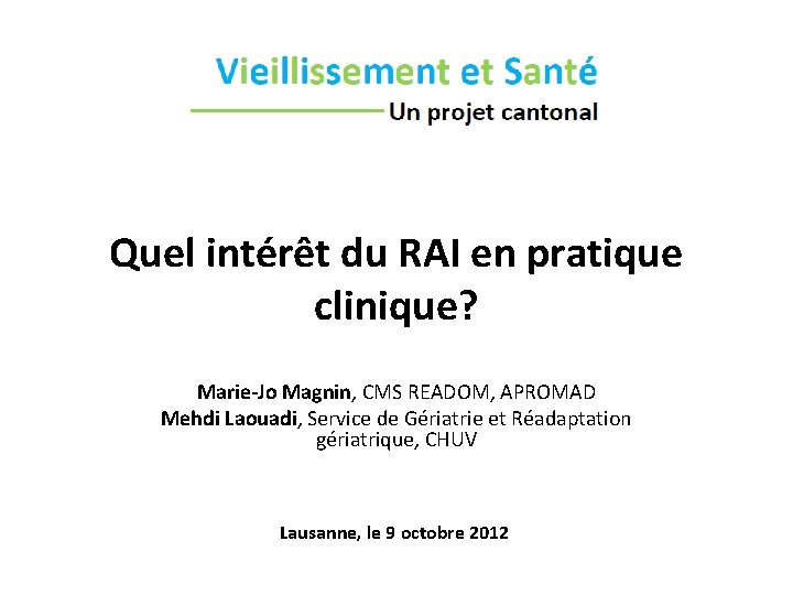 Quel intérêt du RAI en pratique clinique? Marie-Jo Magnin, CMS READOM, APROMAD Mehdi Laouadi,