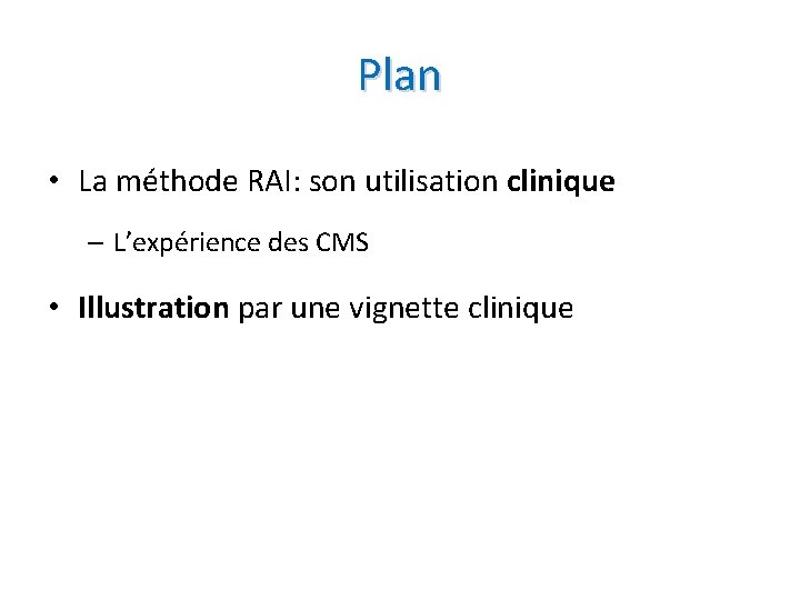Plan • La méthode RAI: son utilisation clinique – L’expérience des CMS • Illustration