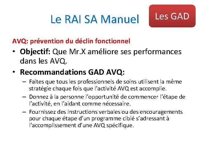 Le RAI SA Manuel Les GAD AVQ: prévention du déclin fonctionnel • Objectif: Que