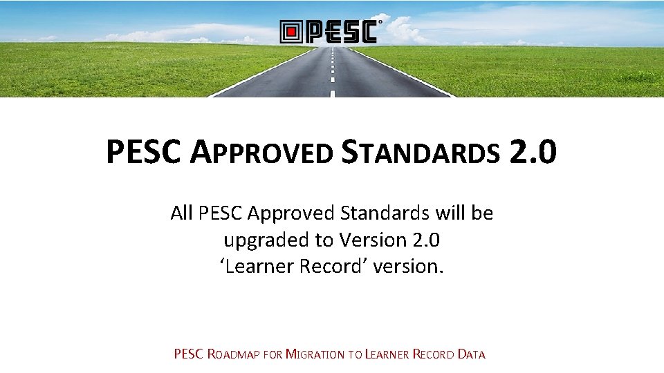 PESC APPROVED STANDARDS 2. 0 All PESC Approved Standards will be upgraded to Version