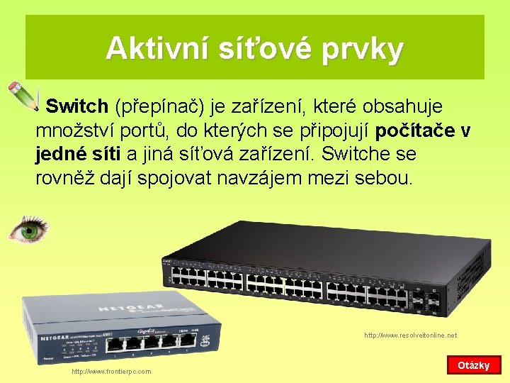 Aktivní síťové prvky Switch (přepínač) je zařízení, které obsahuje množství portů, do kterých se