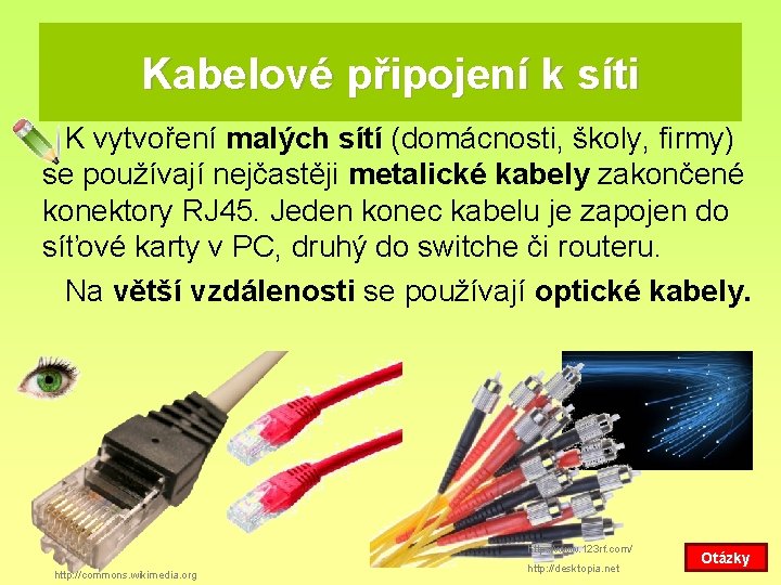 Kabelové připojení k síti K vytvoření malých sítí (domácnosti, školy, firmy) se používají nejčastěji