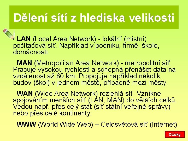 Dělení sítí z hlediska velikosti LAN (Local Area Network) - lokální (místní) počítačová síť.