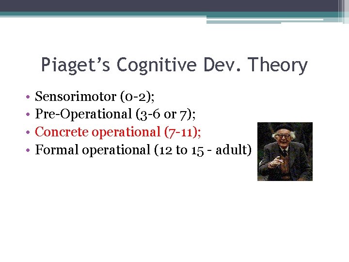 Piaget’s Cognitive Dev. Theory • • Sensorimotor (0 -2); Pre-Operational (3 -6 or 7);