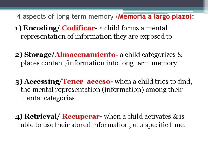 4 aspects of long term memory (Memoria a largo plazo): 1) Encoding/ Codificar- a