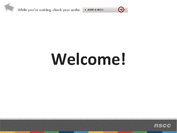 While you’re waiting, check your audio. Welcome! 