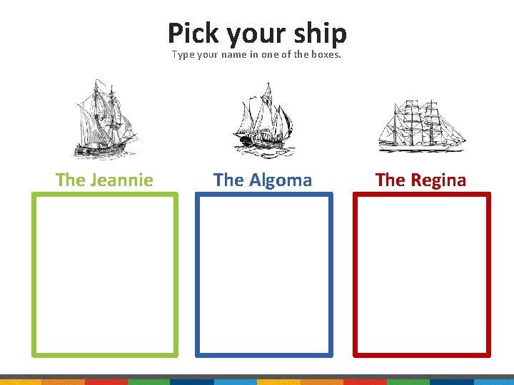 Pick your ship Type your name in one of the boxes. The Jeannie The