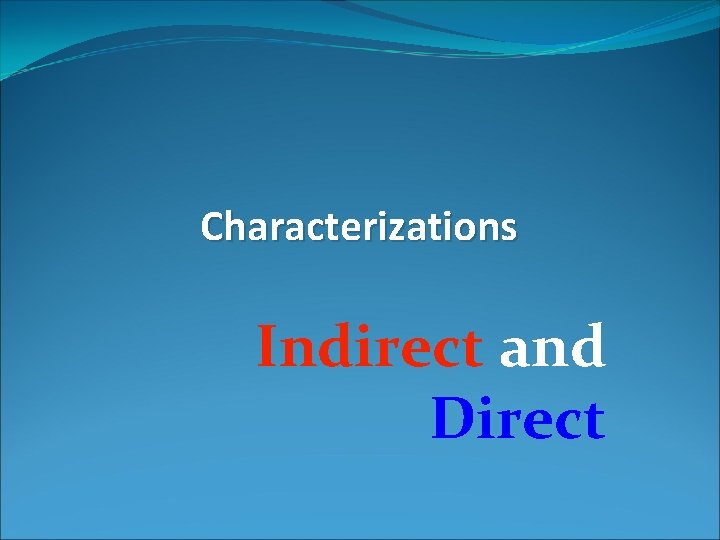 Characterizations Indirect and Direct 