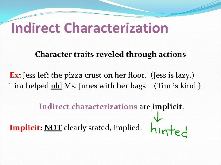 Indirect Characterization Character traits reveled through actions Ex: Jess left the pizza crust on