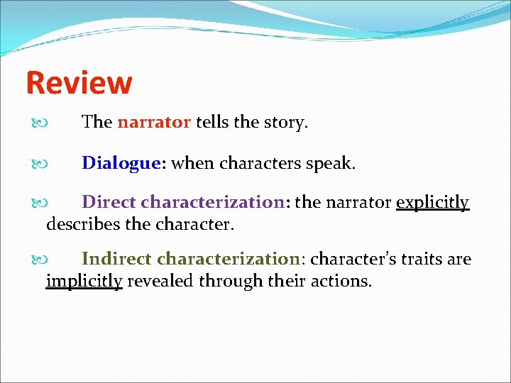 Review The narrator tells the story. Dialogue: when characters speak. Direct characterization: the narrator