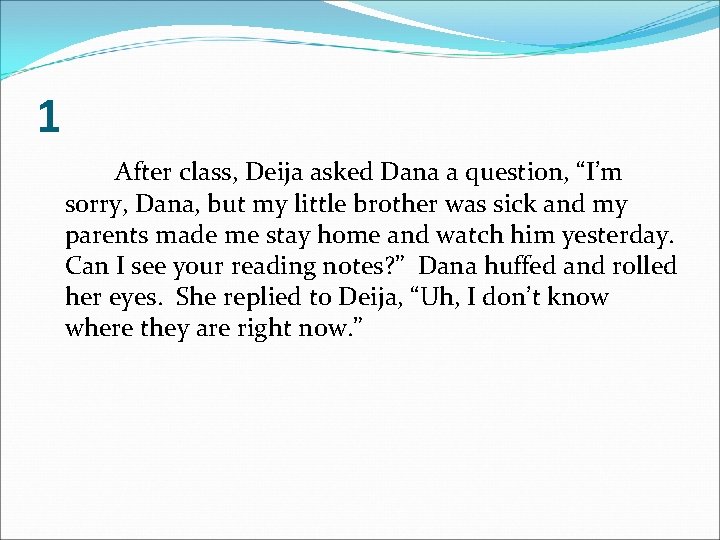 1 After class, Deija asked Dana a question, “I’m sorry, Dana, but my little