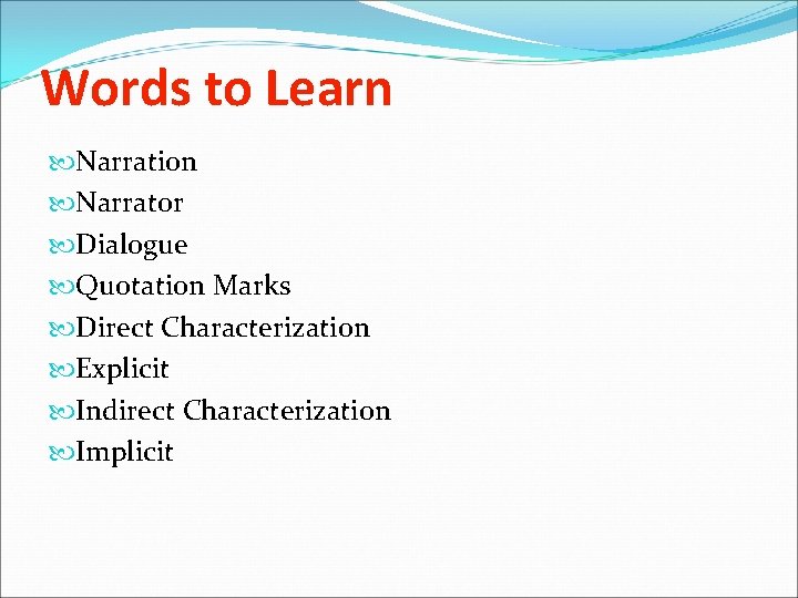 Words to Learn Narration Narrator Dialogue Quotation Marks Direct Characterization Explicit Indirect Characterization Implicit