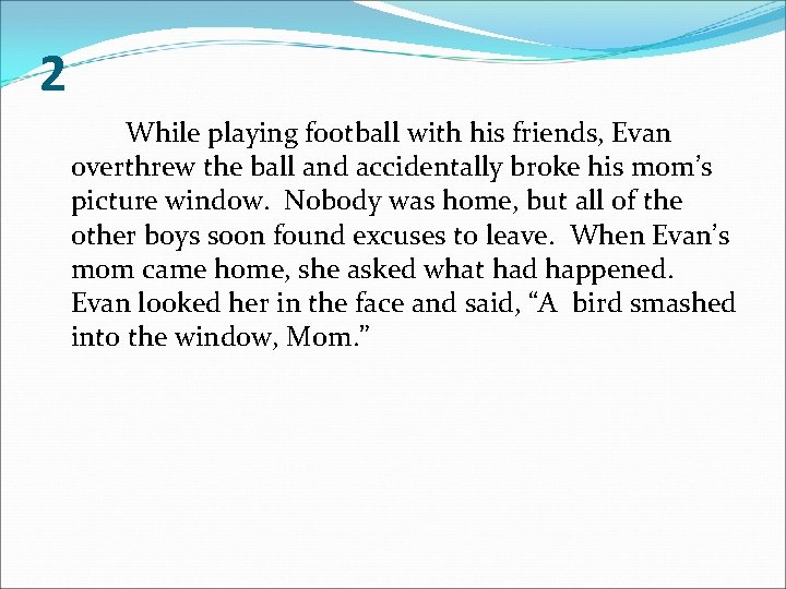 2 While playing football with his friends, Evan overthrew the ball and accidentally broke