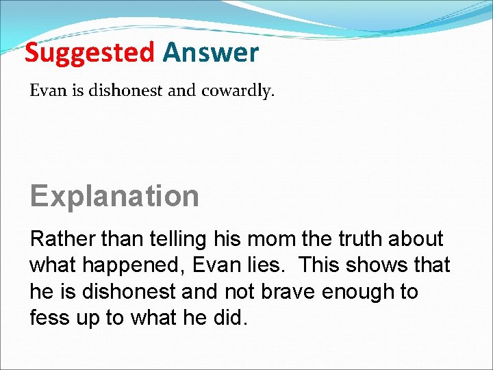 Suggested Answer Evan is dishonest and cowardly. Explanation Rather than telling his mom the