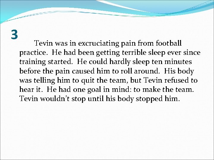 3 Tevin was in excruciating pain from football practice. He had been getting terrible