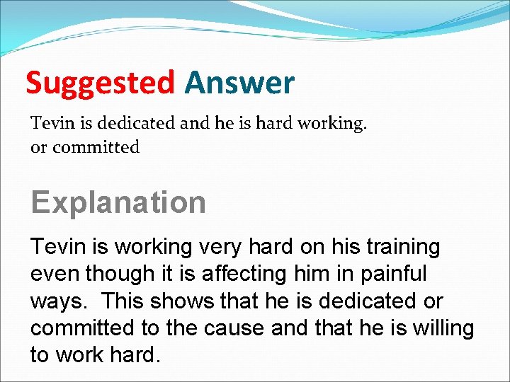 Suggested Answer Tevin is dedicated and he is hard working. or committed Explanation Tevin