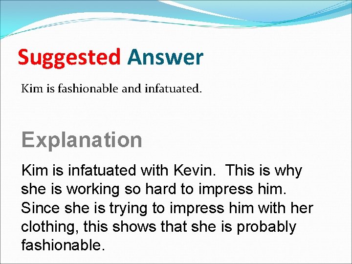 Suggested Answer Kim is fashionable and infatuated. Explanation Kim is infatuated with Kevin. This