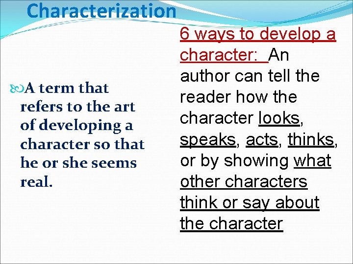 Characterization A term that refers to the art of developing a character so that