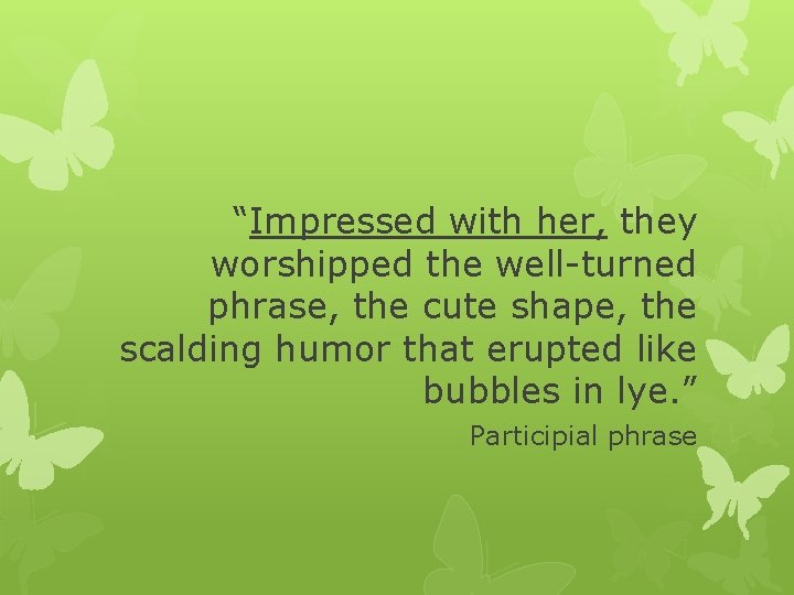 “Impressed with her, they worshipped the well-turned phrase, the cute shape, the scalding humor