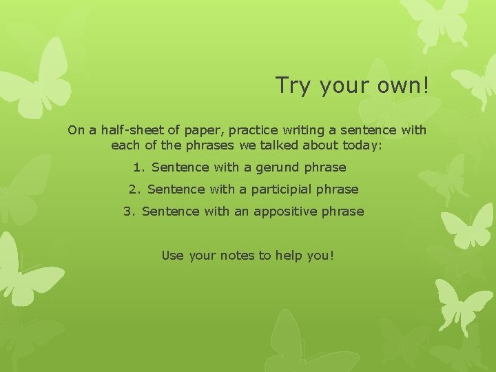 Try your own! On a half-sheet of paper, practice writing a sentence with each