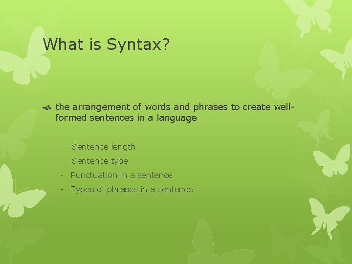 What is Syntax? the arrangement of words and phrases to create wellformed sentences in