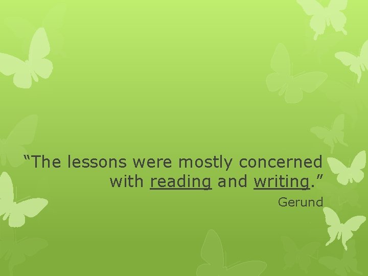 “The lessons were mostly concerned with reading and writing. ” Gerund 
