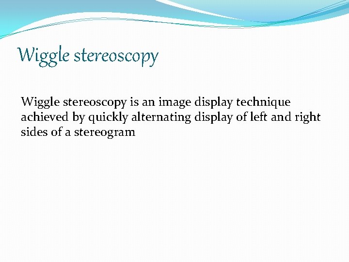 Wiggle stereoscopy is an image display technique achieved by quickly alternating display of left