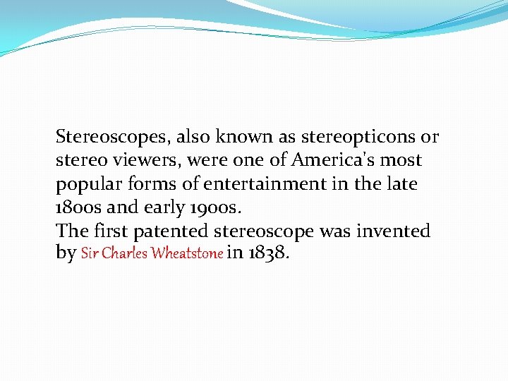 Stereoscopes, also known as stereopticons or stereo viewers, were one of America's most popular