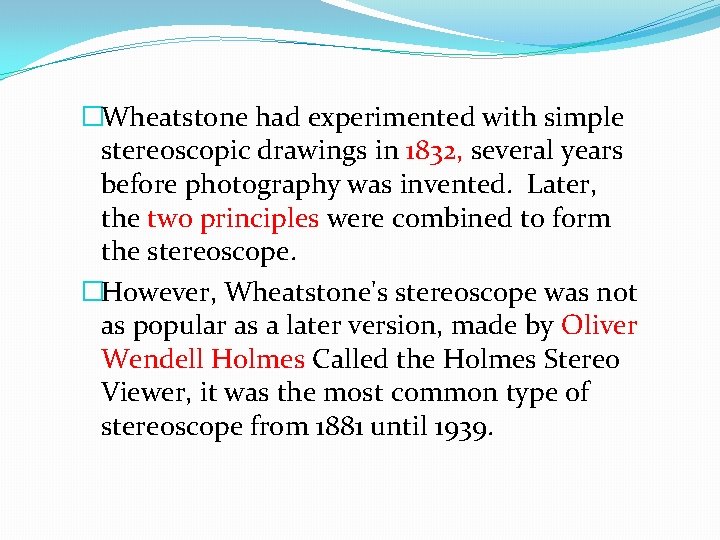 �Wheatstone had experimented with simple stereoscopic drawings in 1832, several years before photography was