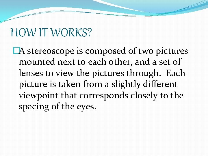 HOW IT WORKS? �A stereoscope is composed of two pictures mounted next to each