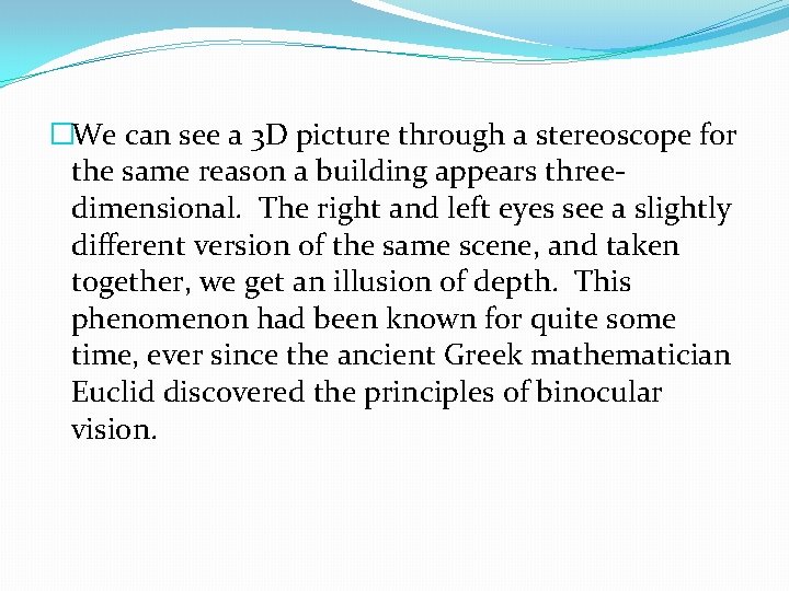 �We can see a 3 D picture through a stereoscope for the same reason