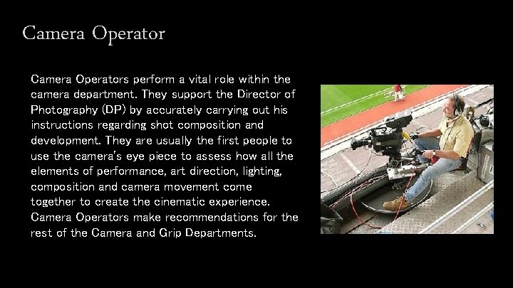 Camera Operators perform a vital role within the camera department. They support the Director