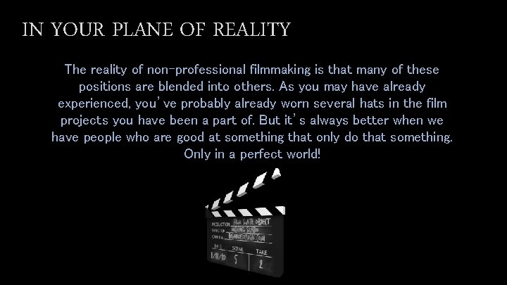 IN YOUR PLANE OF REALITY The reality of non-professional filmmaking is that many of