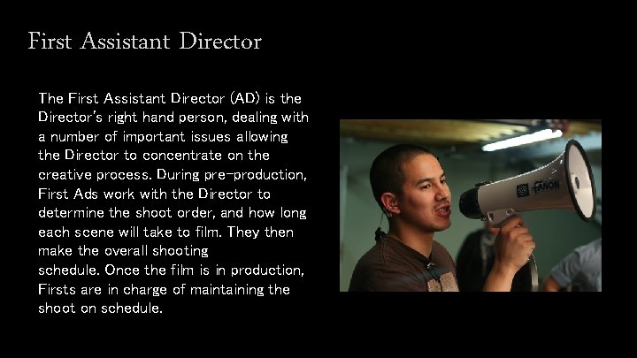 First Assistant Director The First Assistant Director (AD) is the Director's right hand person,