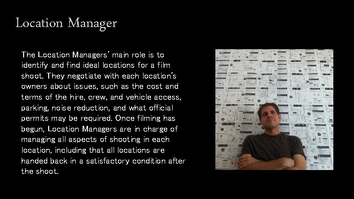 Location Manager The Location Managers' main role is to identify and find ideal locations