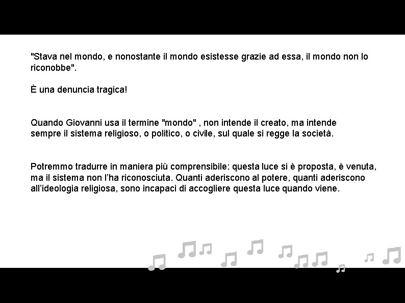 "Stava nel mondo, e nonostante il mondo esistesse grazie ad essa, il mondo non