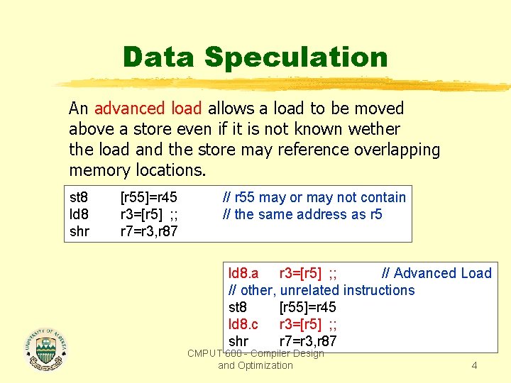 Data Speculation An advanced load allows a load to be moved above a store