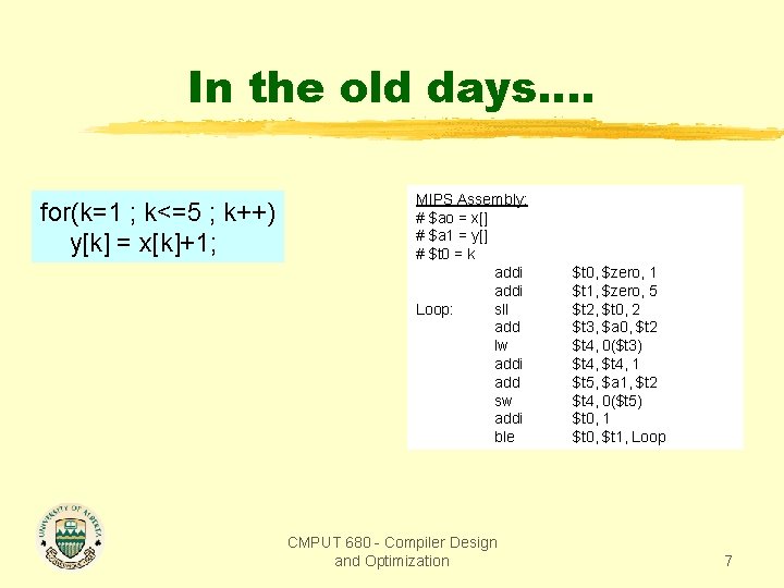 In the old days…. for(k=1 ; k<=5 ; k++) y[k] = x[k]+1; MIPS Assembly: