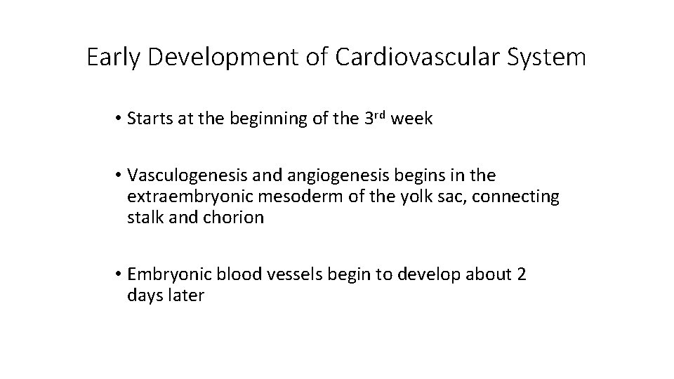 Early Development of Cardiovascular System • Starts at the beginning of the 3 rd