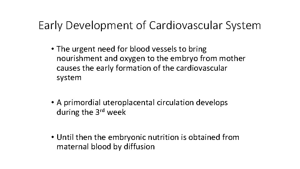 Early Development of Cardiovascular System • The urgent need for blood vessels to bring