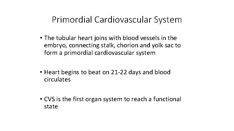 Primordial Cardiovascular System • The tubular heart joins with blood vessels in the embryo,