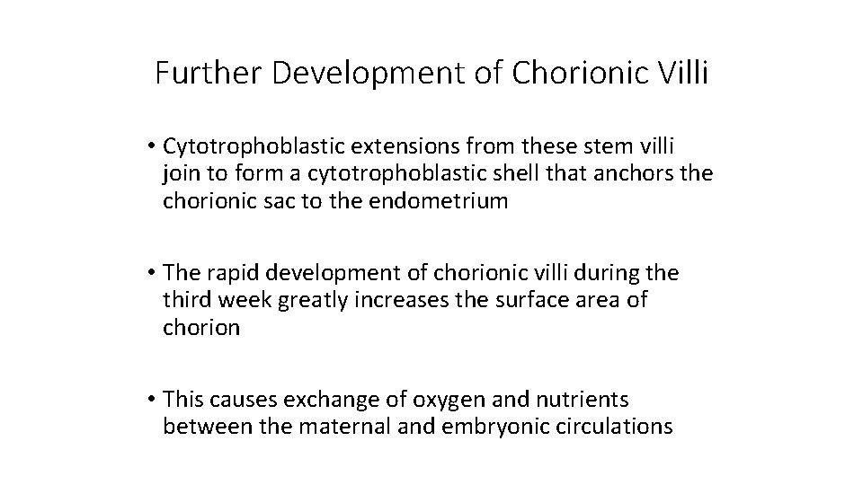 Further Development of Chorionic Villi • Cytotrophoblastic extensions from these stem villi join to