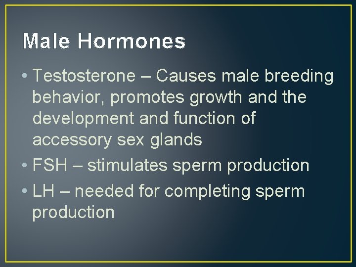 Male Hormones • Testosterone – Causes male breeding behavior, promotes growth and the development